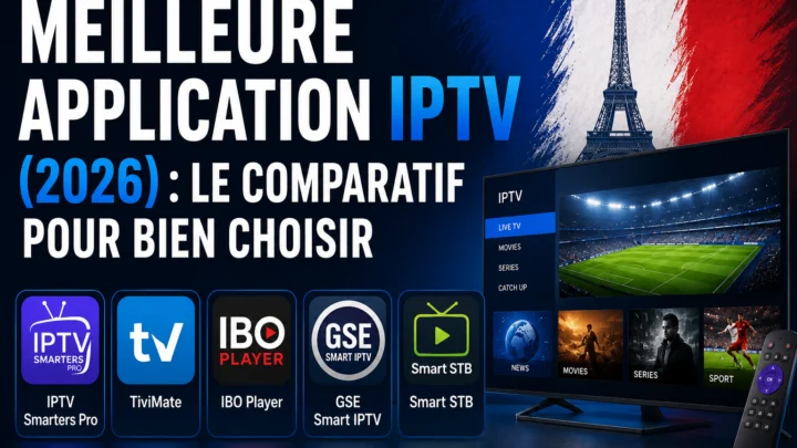 Meilleure application IPTV (2026) le comparatif pour bien choisir